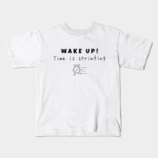 Wake up! Time is sprinting (black writting) Kids T-Shirt